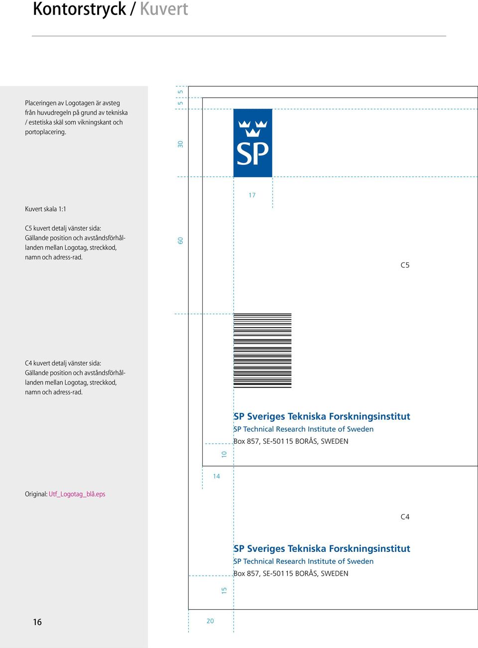 60 C4 kuvert detalj vänster sida: Gällande position och avståndsförhållanden mellan Logotag, streckkod, namn och adress-rad. Original: Utf_Logotag_blå.
