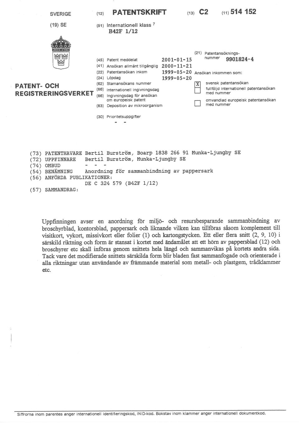 Ingivningsdag for ansökan om europeisk Patent Deposition av mikroorganism 2001-01-15 2000- LL-2L L999-05-20 L999-0s-20 (21) Patentansökningsnummer 9901824-4 Ansökan inkommen som: l-x-l svensk