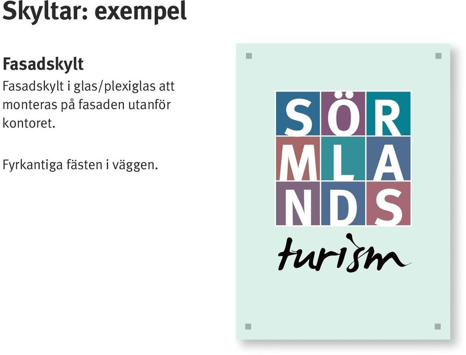 monteras på fasaden utanför
