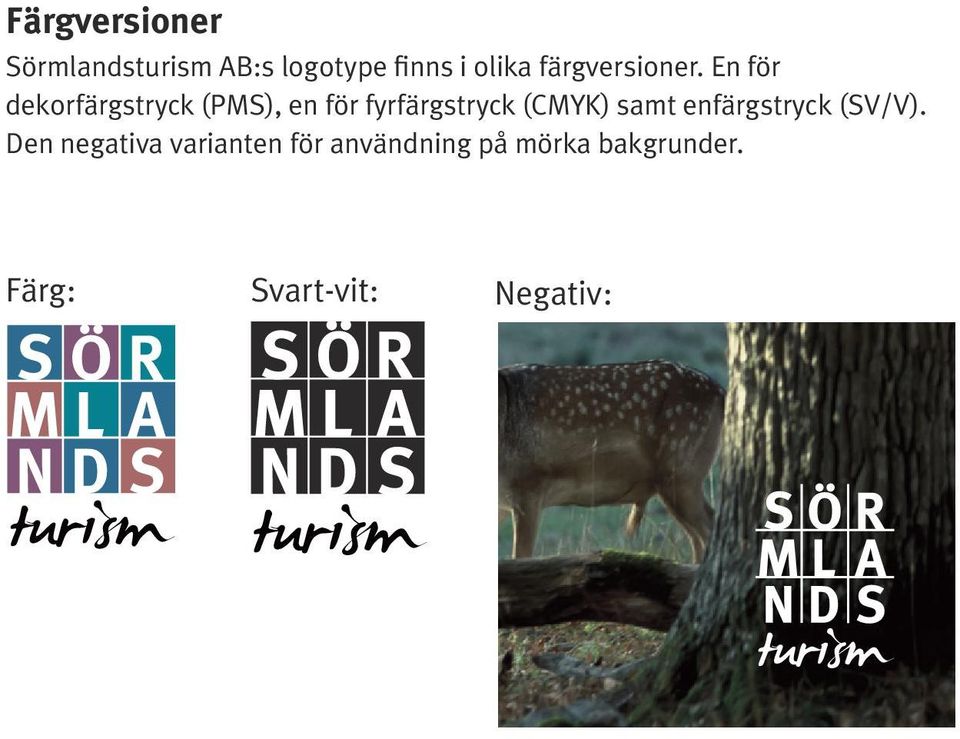 En för dekorfärgstryck (PMS), en för fyrfärgstryck (CMYK)