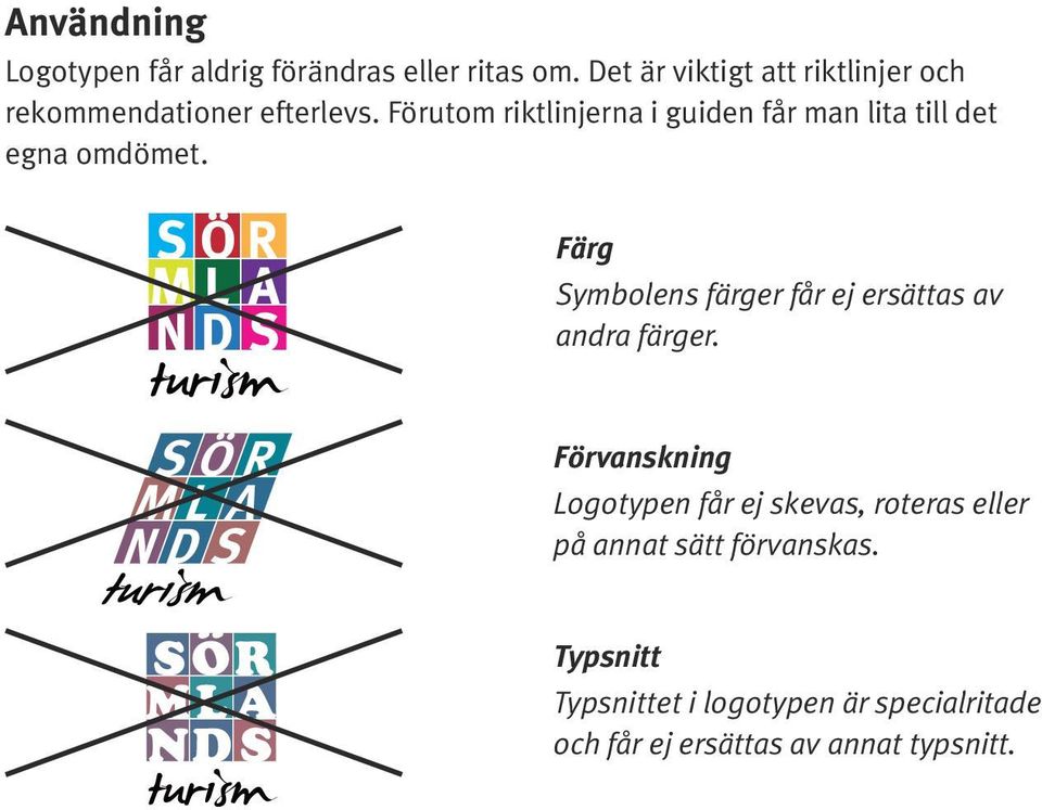 Förutom riktlinjerna i guiden får man lita till det egna omdömet.