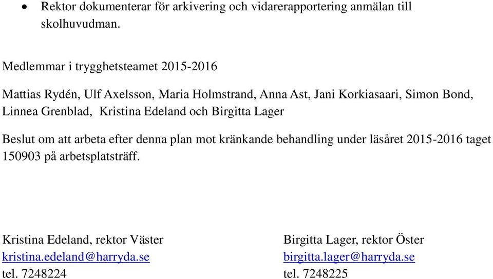 Linnea Grenblad, Kristina Edeland och Birgitta Lager Beslut om att arbeta efter denna plan mot kränkande behandling under läsåret