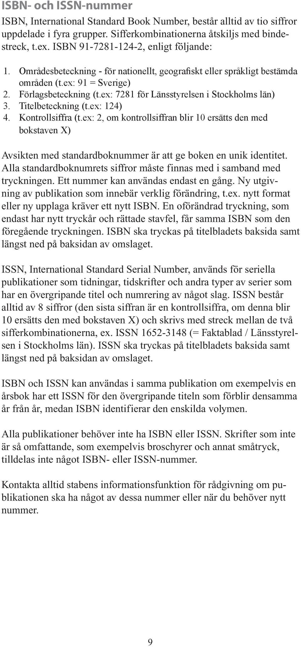 ex: 7281 för Länsstyrelsen i Stockholms län) 3. Titelbeteckning (t.ex: 124) 4. Kontrollsiffra (t.