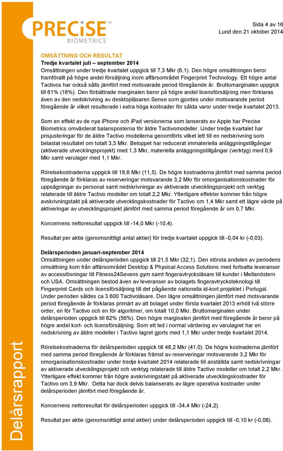 Bruttomarginalen uppgick till 61% (16%).