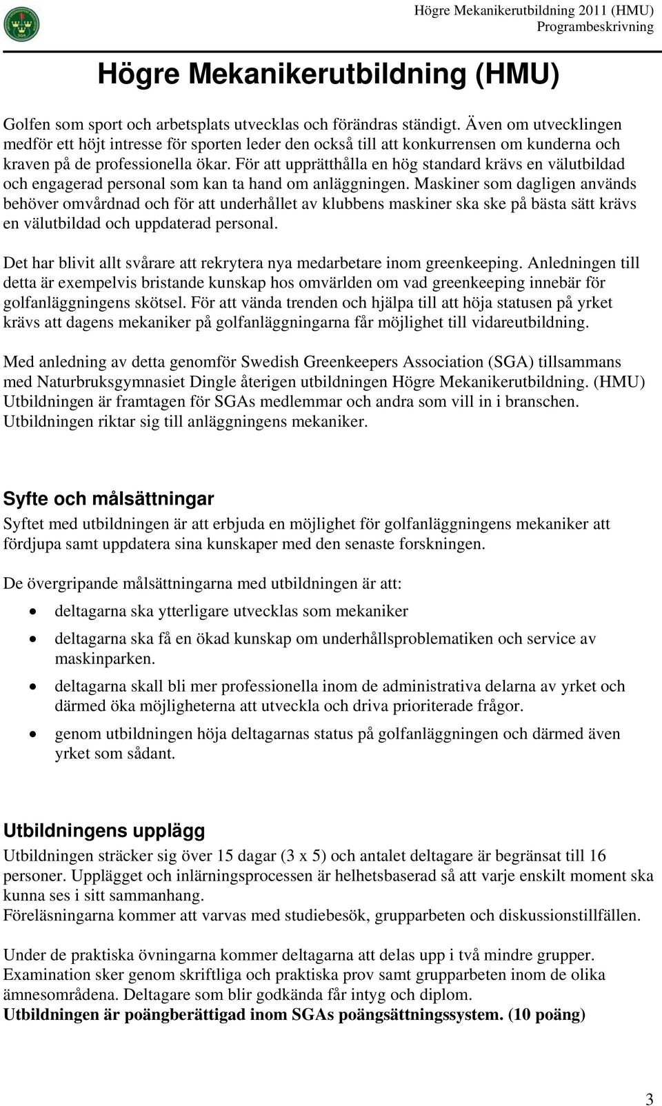 För att upprätthålla en hög standard krävs en välutbildad och engagerad personal som kan ta hand om anläggningen.