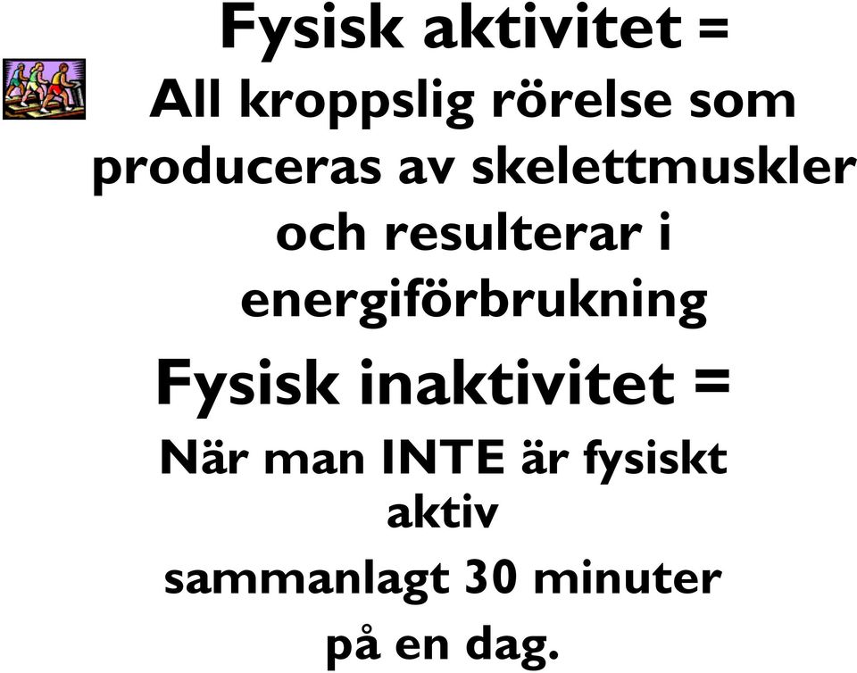 energiförbrukning Fysisk inaktivitet = När man