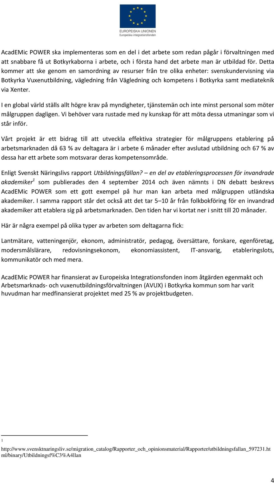 Xenter. I en global värld ställs allt högre krav på myndigheter, tjänstemän och inte minst personal som möter målgruppen dagligen.