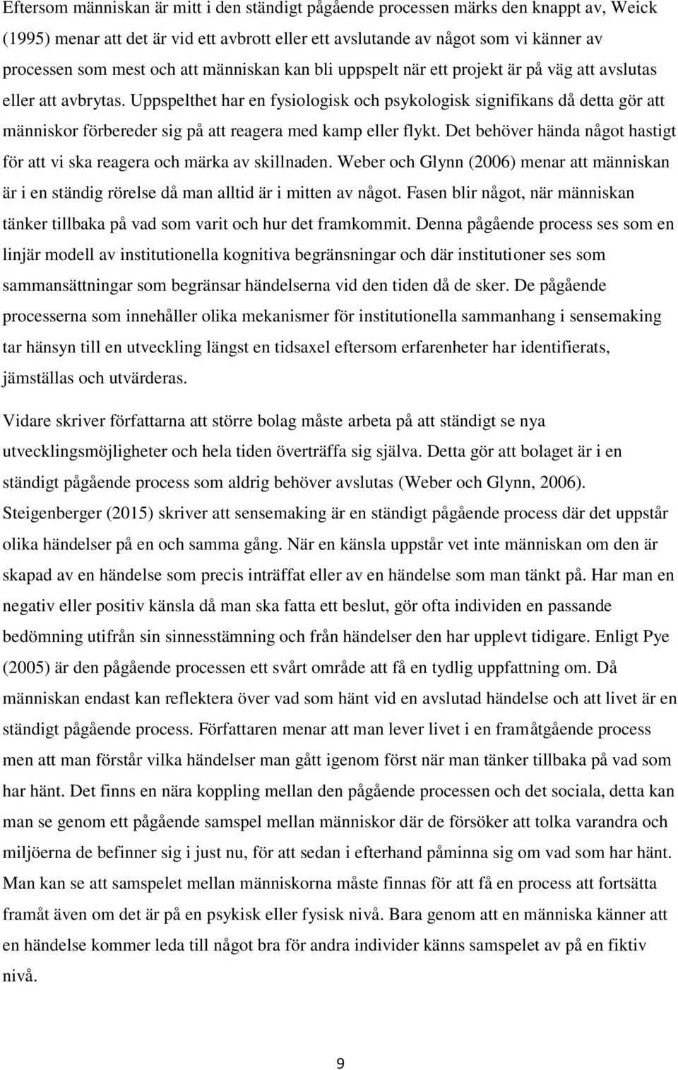 Uppspelthet har en fysiologisk och psykologisk signifikans då detta gör att människor förbereder sig på att reagera med kamp eller flykt.