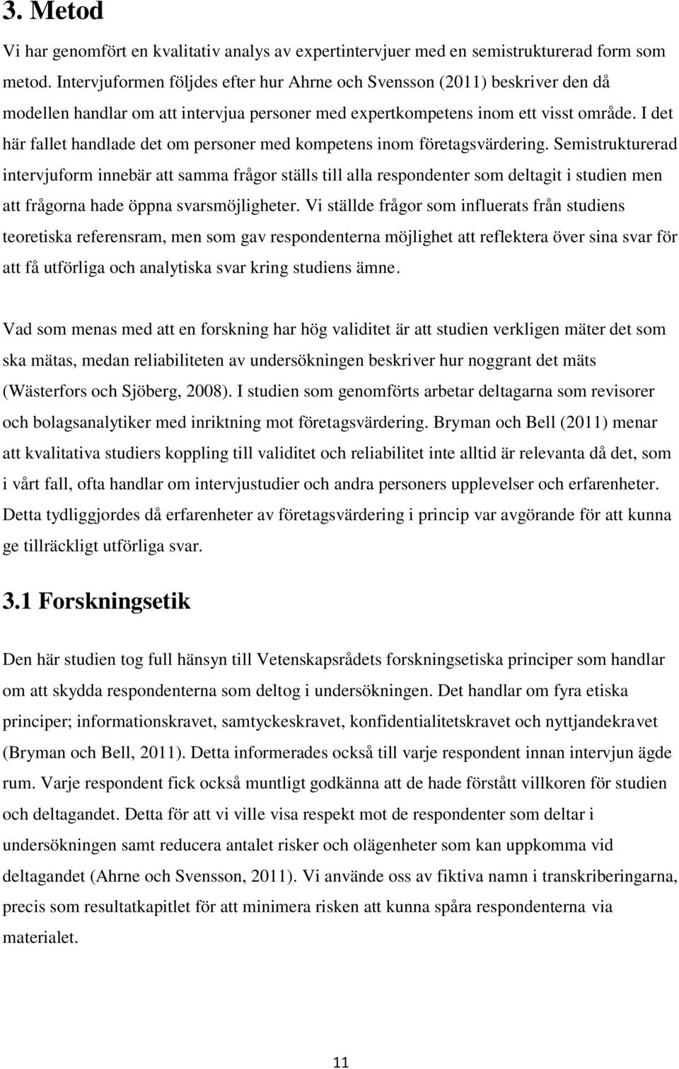 I det här fallet handlade det om personer med kompetens inom företagsvärdering.