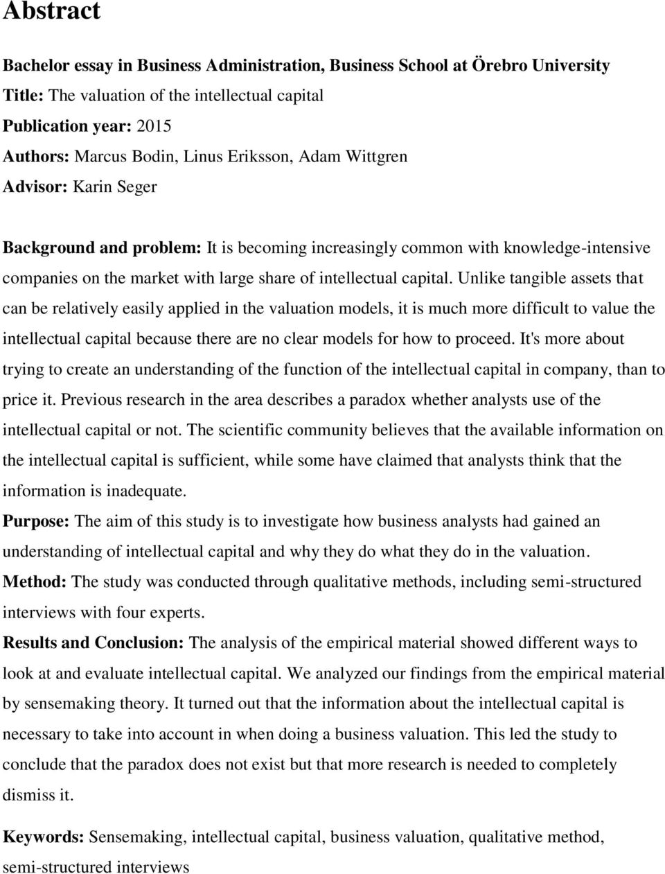 Unlike tangible assets that can be relatively easily applied in the valuation models, it is much more difficult to value the intellectual capital because there are no clear models for how to proceed.