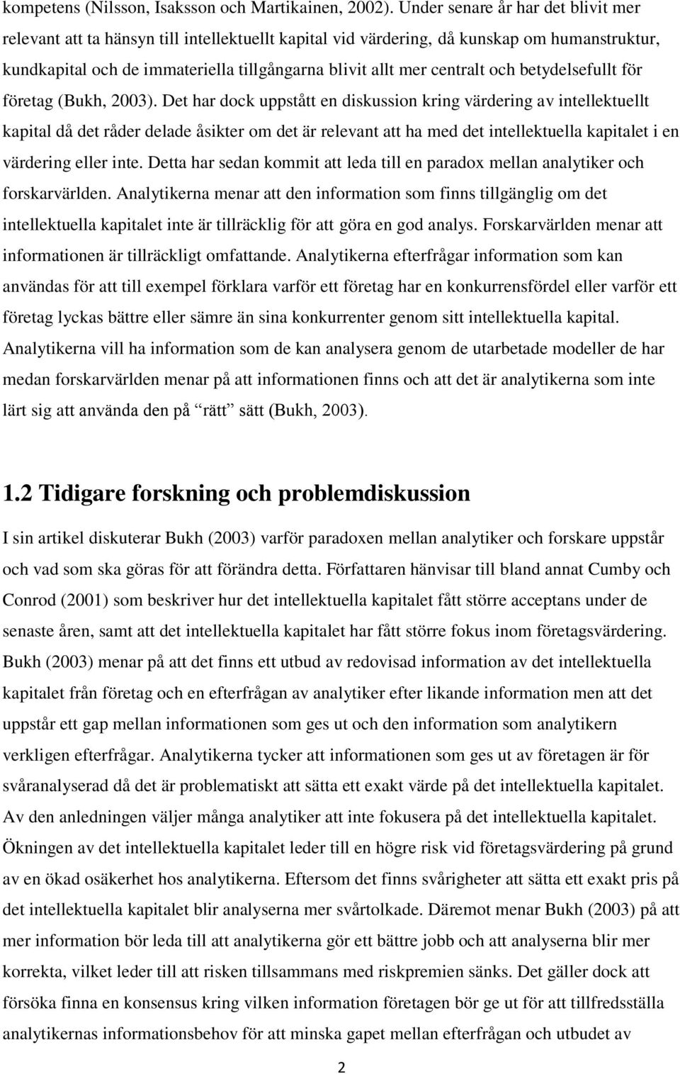 och betydelsefullt för företag (Bukh, 2003).