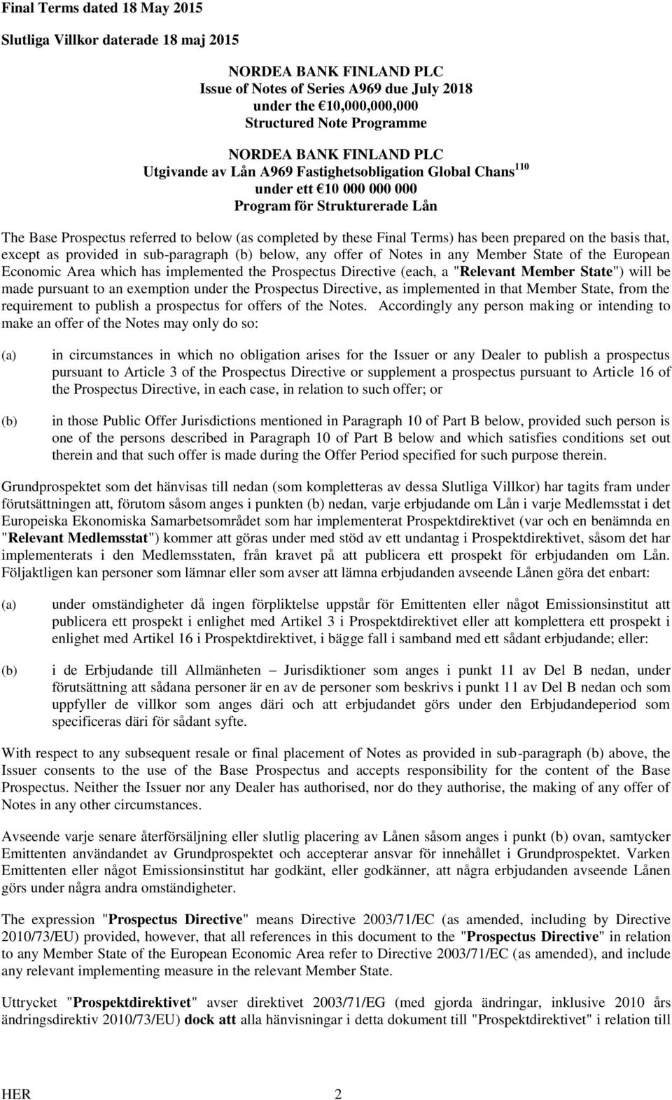 Terms) has been prepared on the basis that, except as provided in sub-paragraph (b) below, any offer of Notes in any Member State of the European Economic Area which has implemented the Prospectus