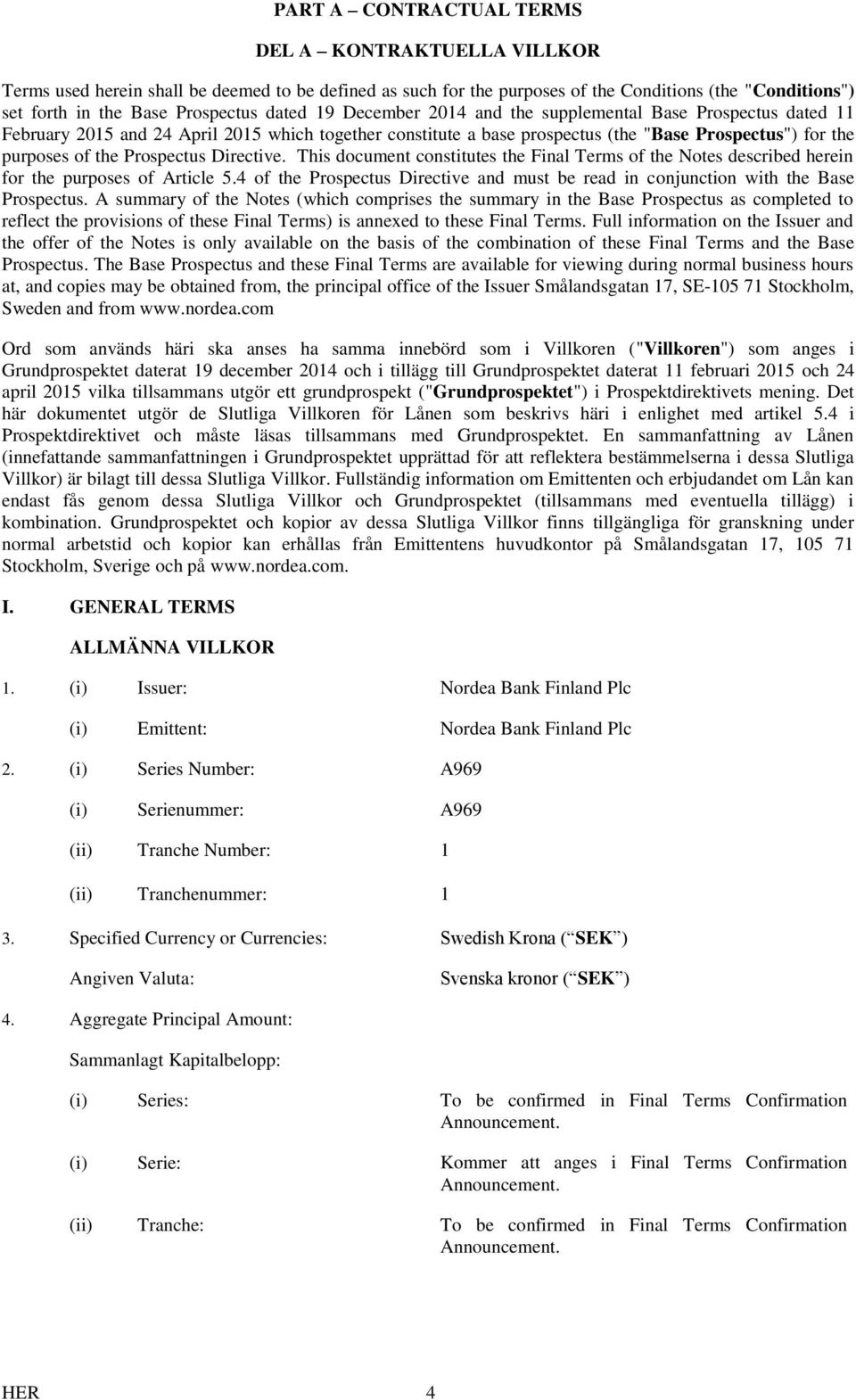 Prospectus Directive. This document constitutes the Final Terms of the Notes described herein for the purposes of Article 5.