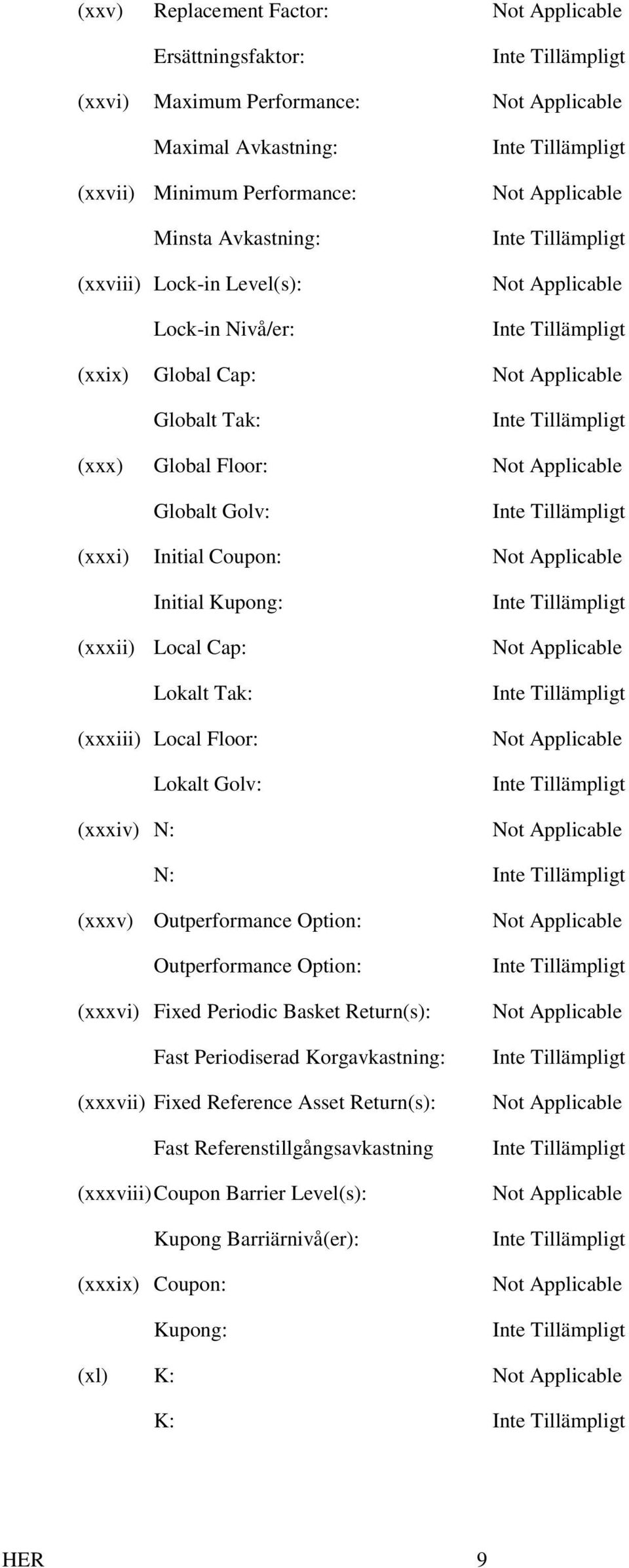 (xxxii) Local Cap: Lokalt Tak: (xxxiii) Local Floor: Lokalt Golv: (xxxiv) N: Not Applicable Not Applicable Not Applicable N: (xxxv) Outperformance Option: Outperformance Option: (xxxvi) Fixed