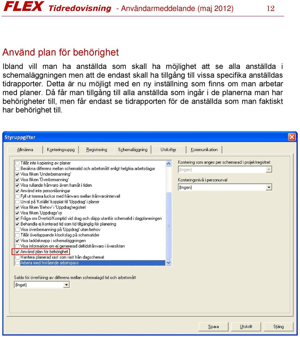 tidrapporter. Detta är nu möjligt med en ny inställning som finns om man arbetar med planer.