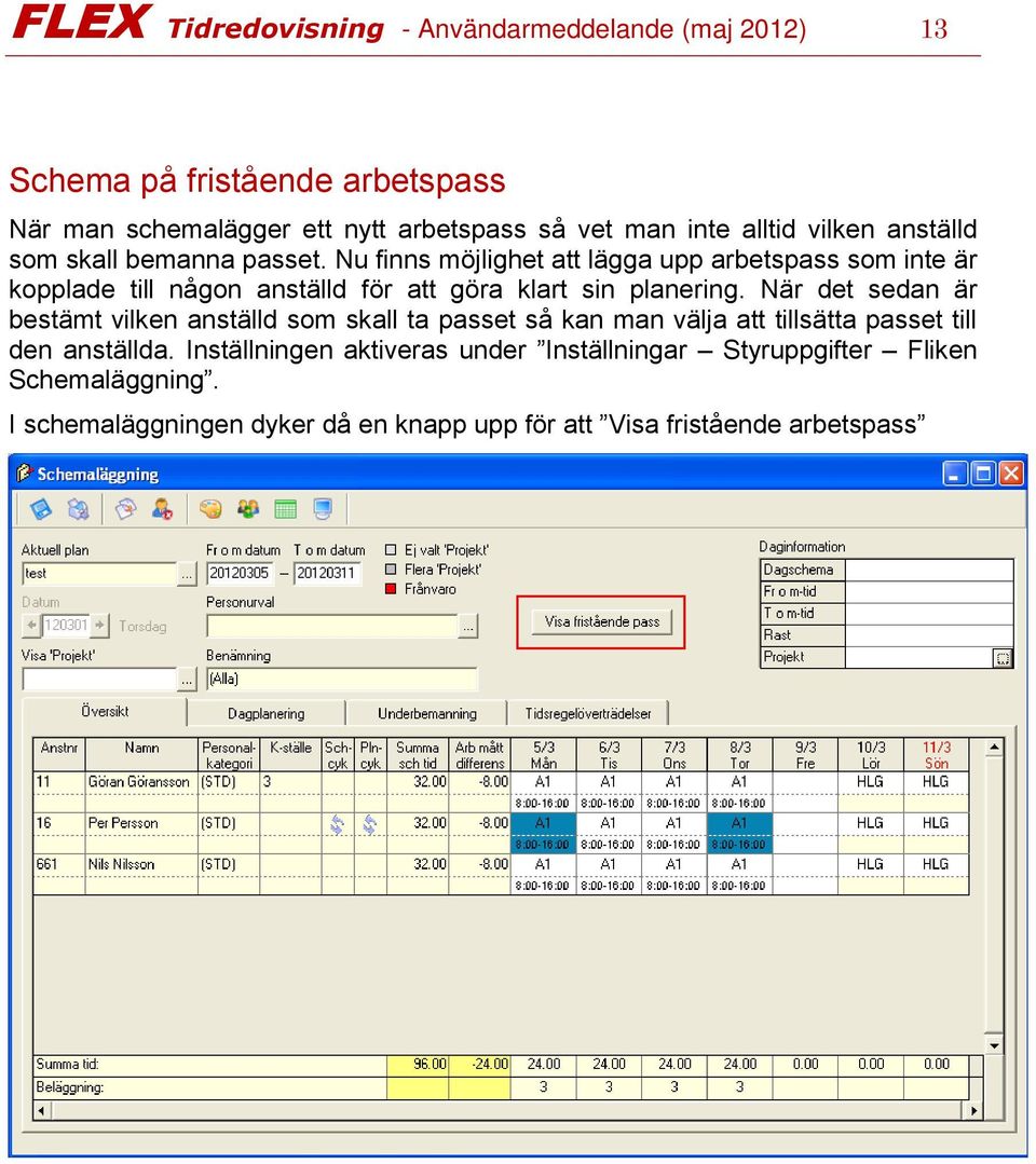 Nu finns möjlighet att lägga upp arbetspass som inte är kopplade till någon anställd för att göra klart sin planering.