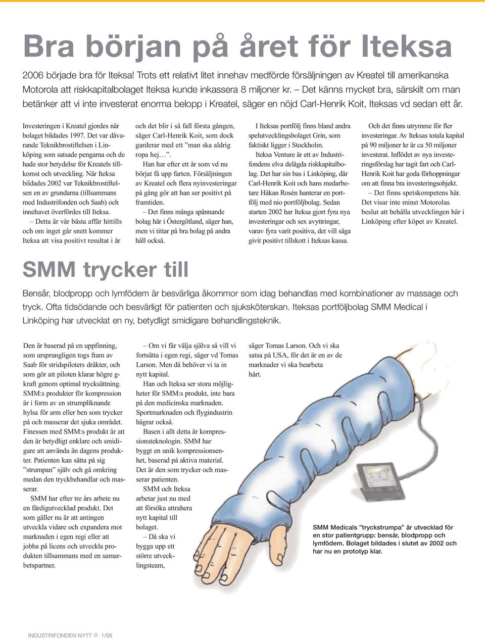 Det känns mycket bra, särskilt om man betänker att vi inte investerat enorma belopp i Kreatel, säger en nöjd Carl-Henrik Koit, Iteksas vd sedan ett år.