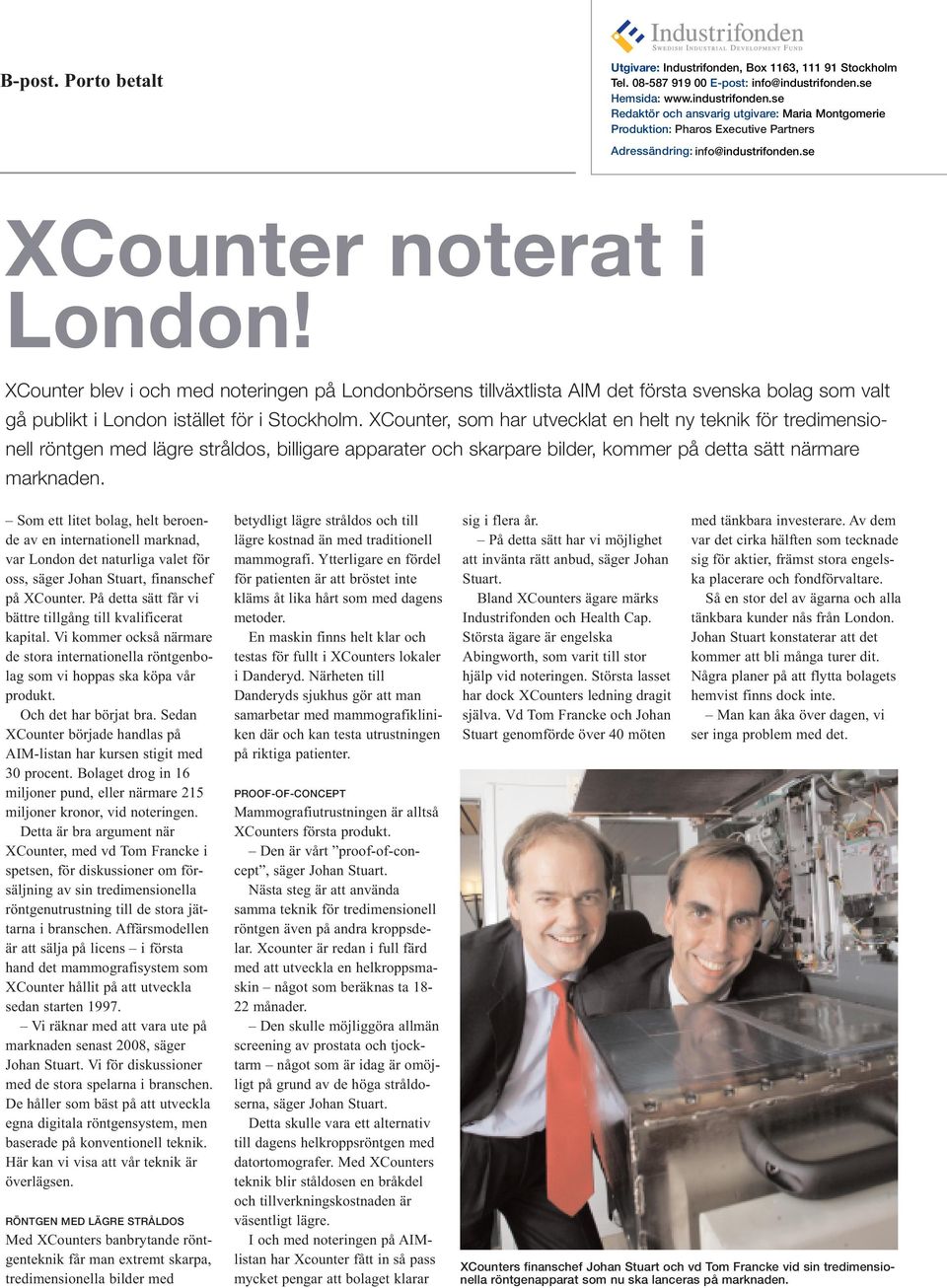 XCounter blev i och med noteringen på Londonbörsens tillväxtlista AIM det första svenska bolag som valt gå publikt i London istället för i Stockholm.