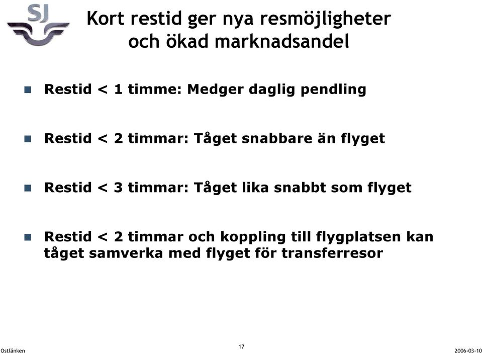 flyget Restid < 3 timmar: Tåget lika snabbt som flyget Restid < 2 timmar