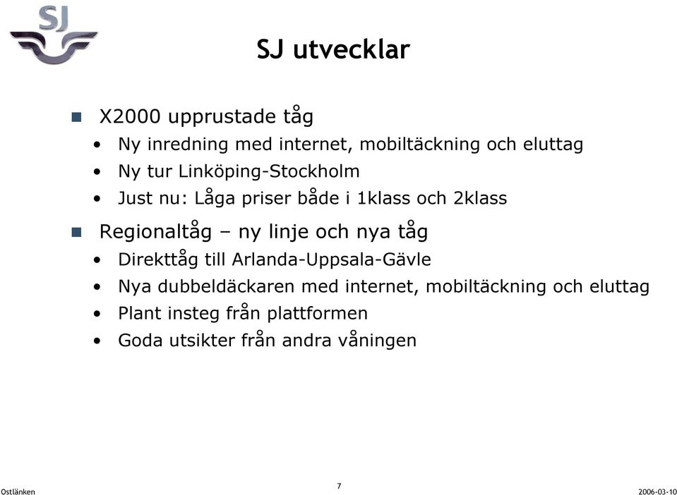 linje och nya tåg Direkttåg till Arlanda-Uppsala-Gävle Nya dubbeldäckaren med internet,