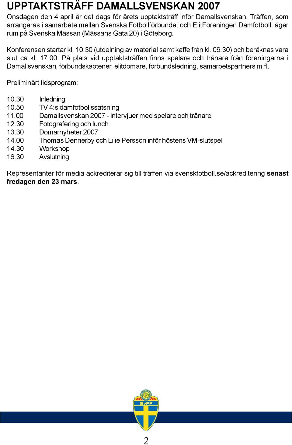 30 (utdelning av material samt kaffe från kl. 09.30) och beräknas vara slut ca kl. 17.00.