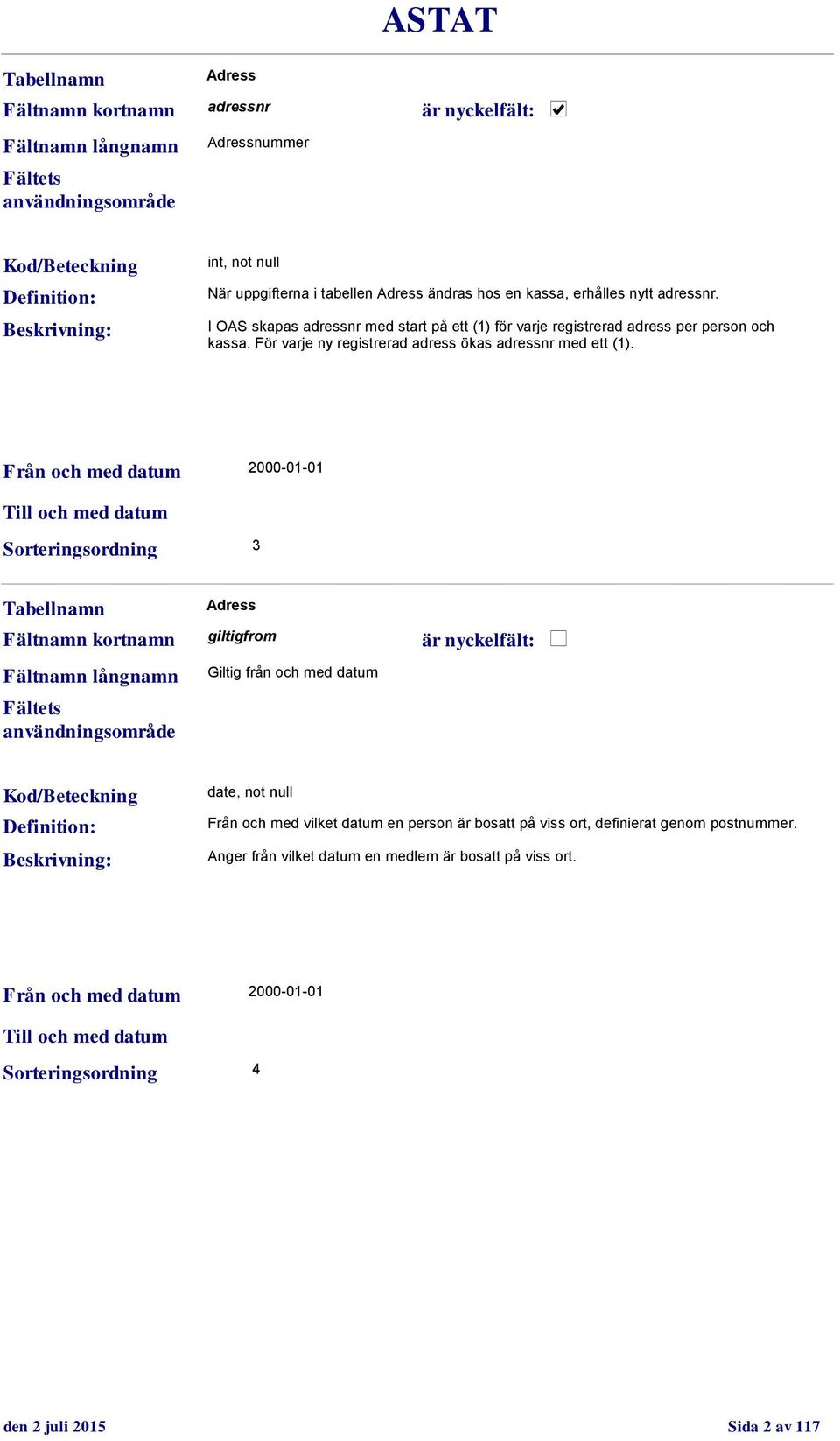 För varje ny registrerad adress ökas adressnr med ett (1).