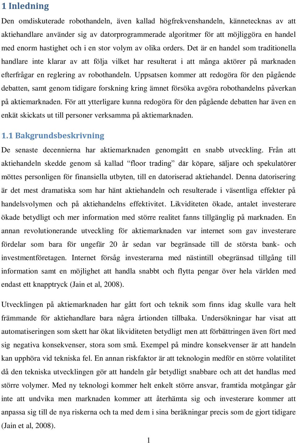 Det är en handel som traditionella handlare inte klarar av att följa vilket har resulterat i att många aktörer på marknaden efterfrågar en reglering av robothandeln.