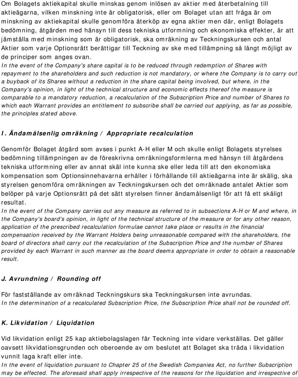 är obligatorisk, ska omräkning av Teckningskursen och antal Aktier som varje Optionsrätt berättigar till Teckning av ske med tillämpning så långt möjligt av de principer som anges ovan.
