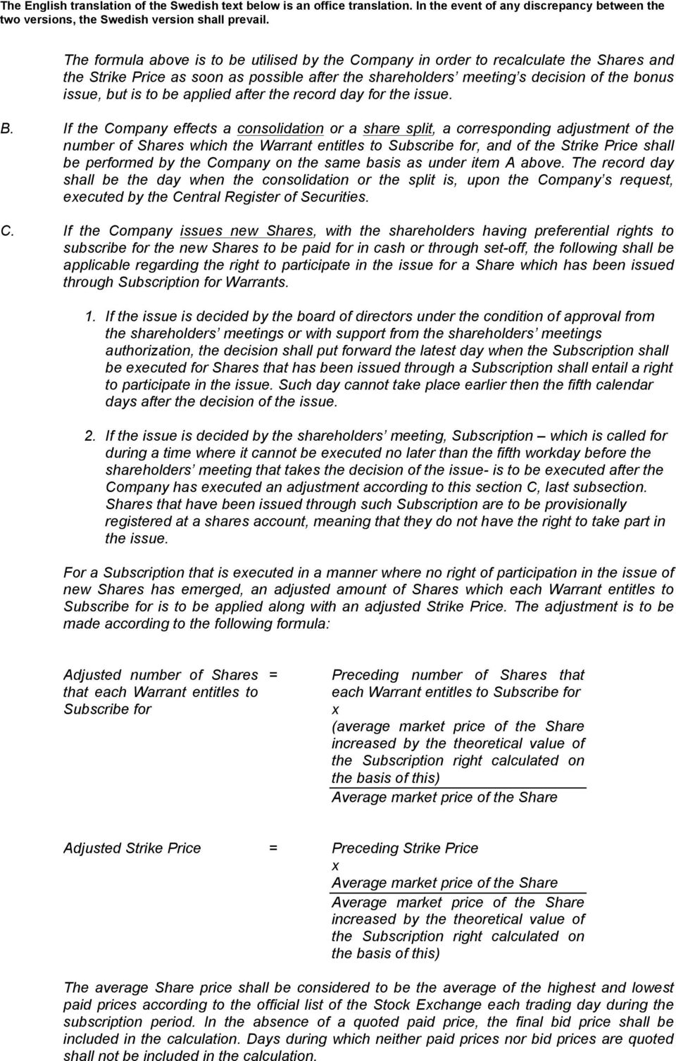 If the Company effects a consolidation or a share split, a corresponding adjustment of the number of Shares which the Warrant entitles to Subscribe for, and of the Strike Price shall be performed by