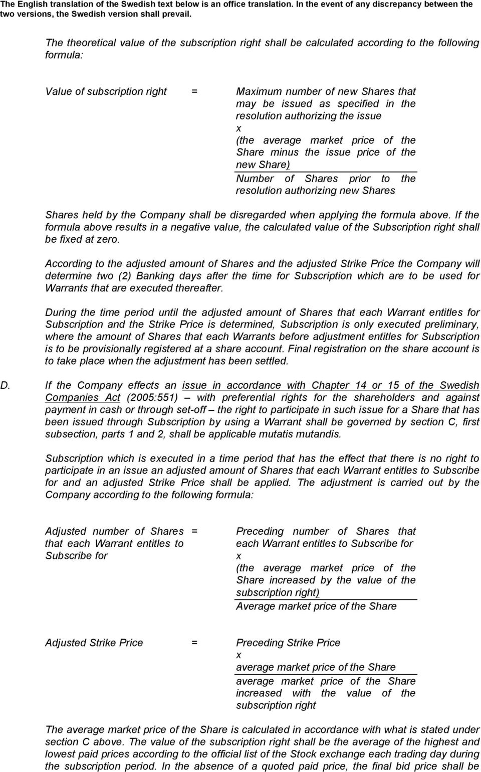 Company shall be disregarded when applying the formula above. If the formula above results in a negative value, the calculated value of the Subscription right shall be fied at zero.