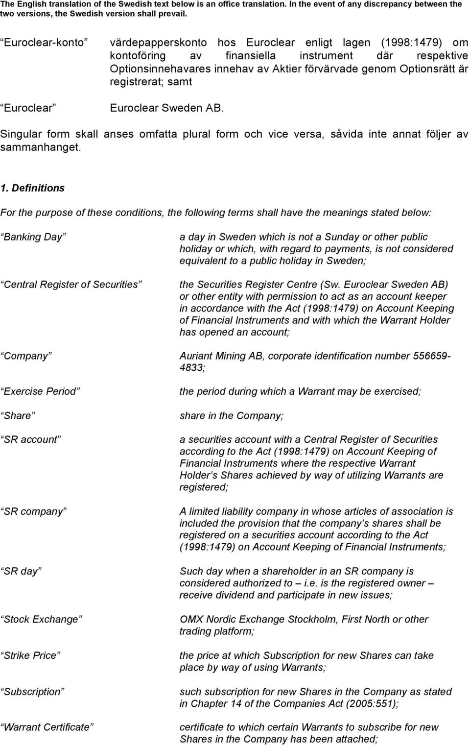 Definitions For the purpose of these conditions, the following terms shall have the meanings stated below: Banking Day Central Register of Securities a day in Sweden which is not a Sunday or other