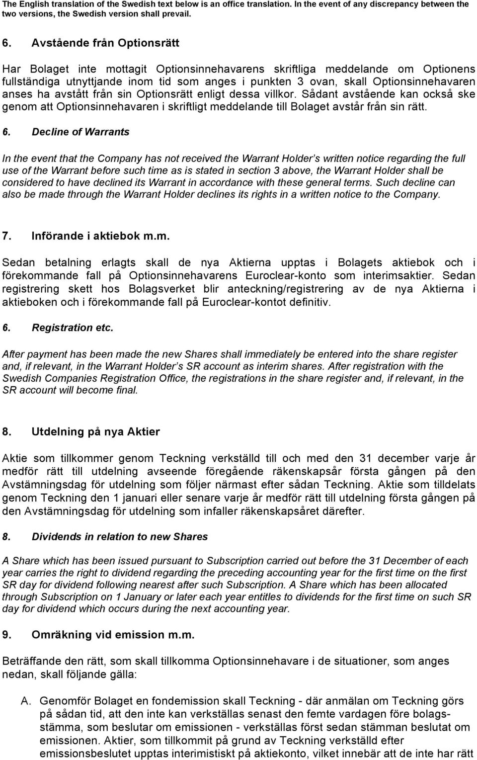 Decline of Warrants In the event that the Company has not received the Warrant Holder s written notice regarding the full use of the Warrant before such time as is stated in section 3 above, the