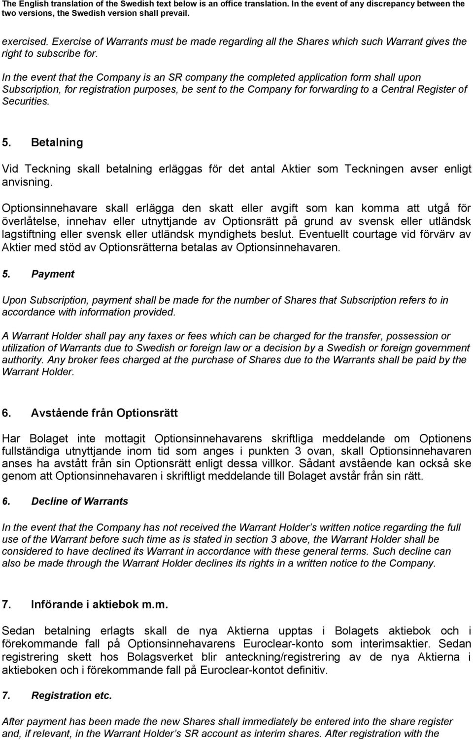 Securities. 5. Betalning Vid Teckning skall betalning erläggas för det antal Aktier som Teckningen avser enligt anvisning.