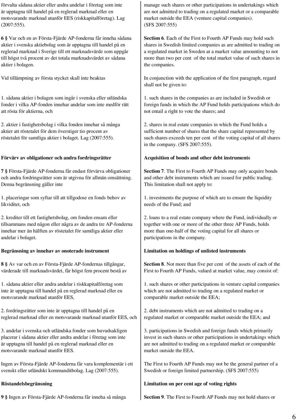 procent av det totala marknadsvärdet av sådana aktier i bolagen. Vid tillämpning av första stycket skall inte beaktas 1.