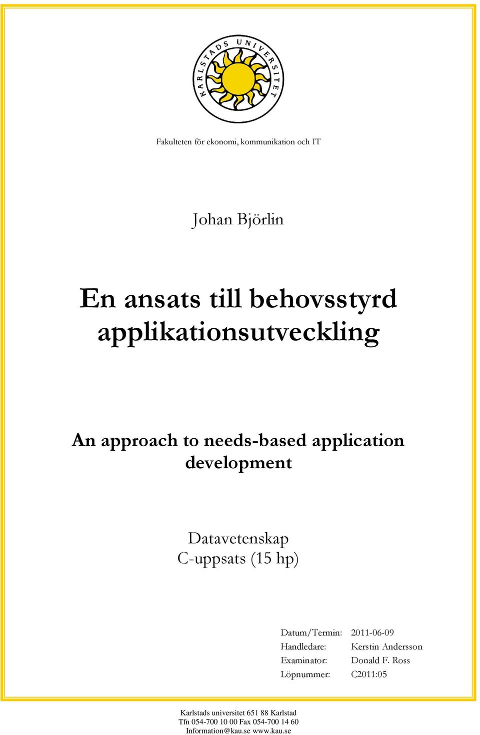 (15 hp) Datum/Termin: 2011-06-09 Handledare: Kerstin Andersson Examinator: Donald F.