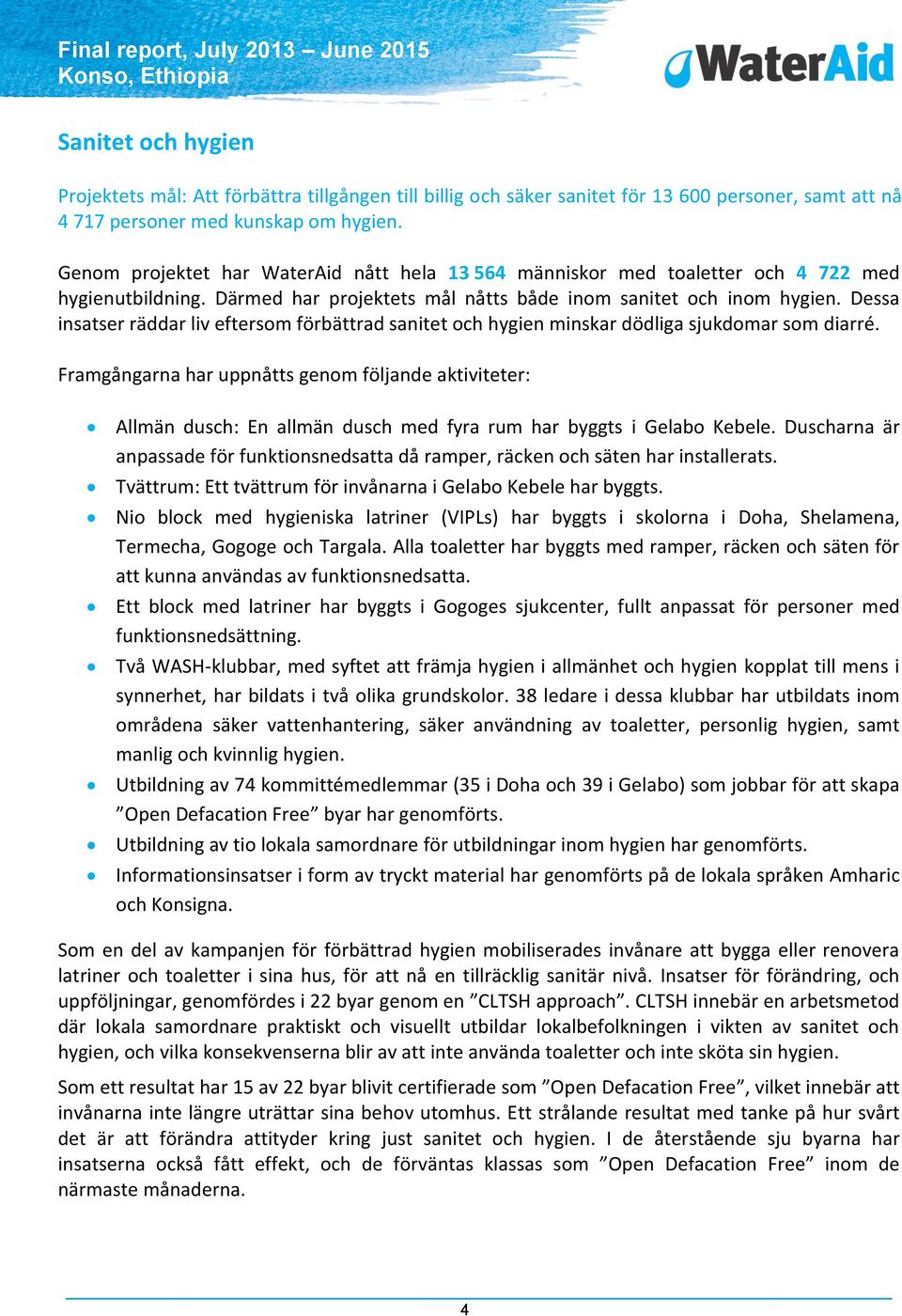 Dessa insatser räddar liv eftersom förbättrad sanitet och hygien minskar dödliga sjukdomar som diarré.