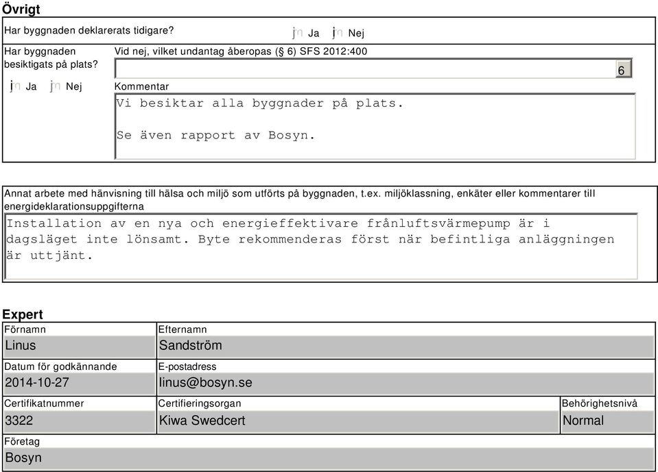 Annat arbete med hänvisning till hälsa och miljö som utförts på byggnaden, t.ex.