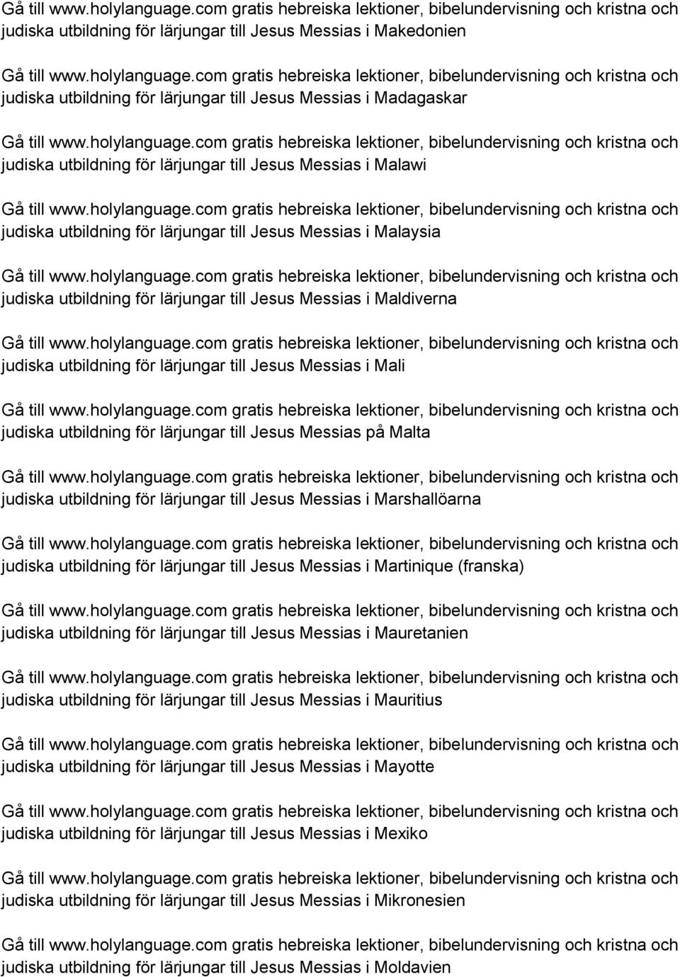 för lärjungar till Jesus Messias på Malta judiska utbildning för lärjungar till Jesus Messias i Marshallöarna judiska utbildning för lärjungar till Jesus Messias i Martinique (franska) judiska