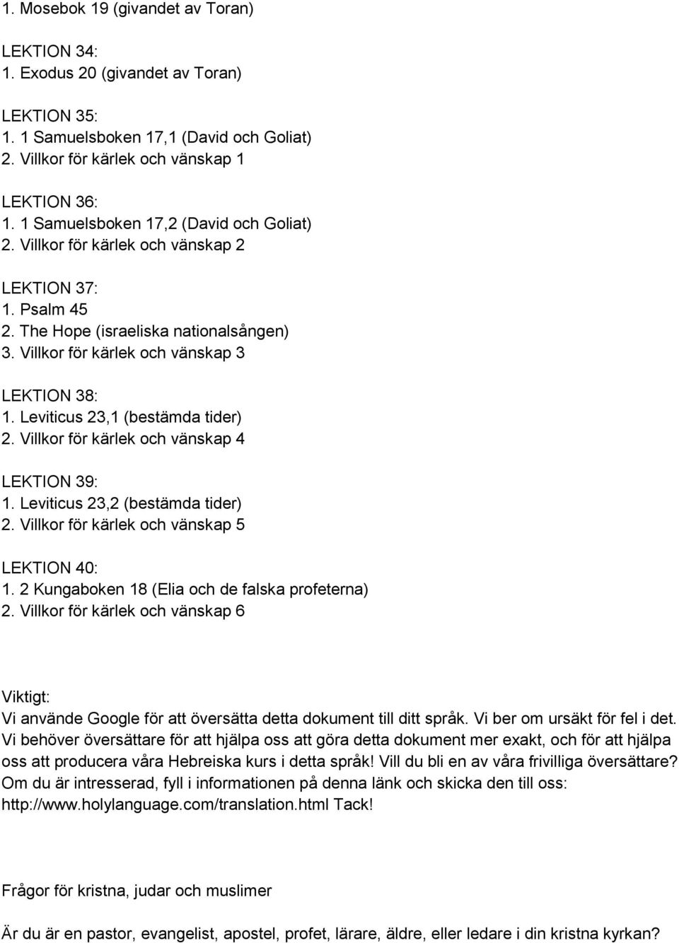 Leviticus 23,1 (bestämda tider) 2. Villkor för kärlek och vänskap 4 LEKTION 39: 1. Leviticus 23,2 (bestämda tider) 2. Villkor för kärlek och vänskap 5 LEKTION 40: 1.