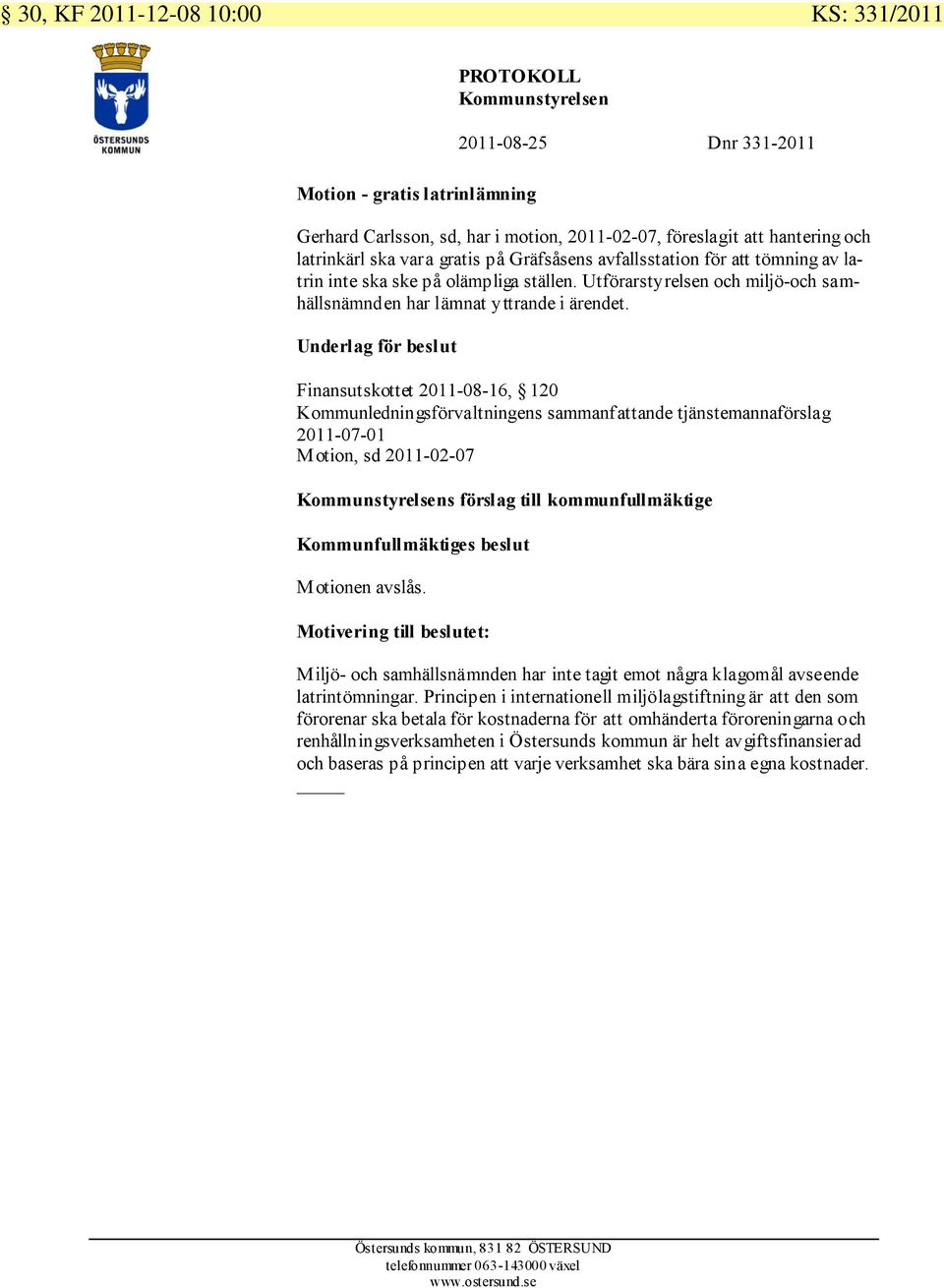 Finansutskottet 2011-08-16, 120 Kommunledningsförvaltningens sammanfattande tjänstemannaförslag 2011-07-01 Motion, sd 2011-02-07 Kommunstyrelsens förslag till kommunfullmäktige Kommunfullmäktiges