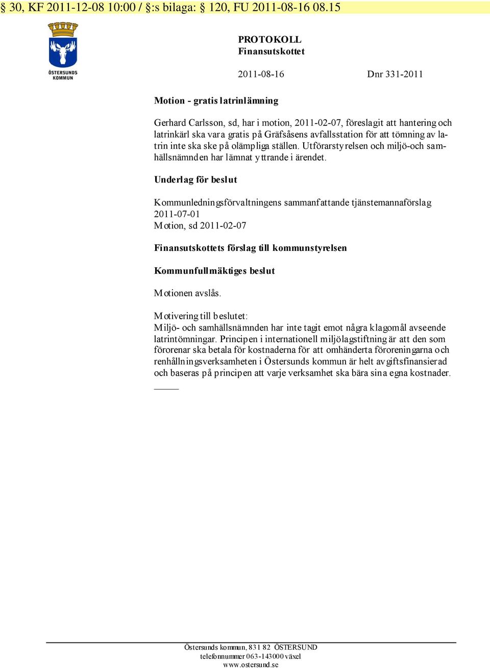 Gräfsåsens avfallsstation för att tömning av latrin inte ska ske på olämpliga ställen. Utförarstyrelsen och miljö-och samhällsnämnden har lämnat yttrande i ärendet.