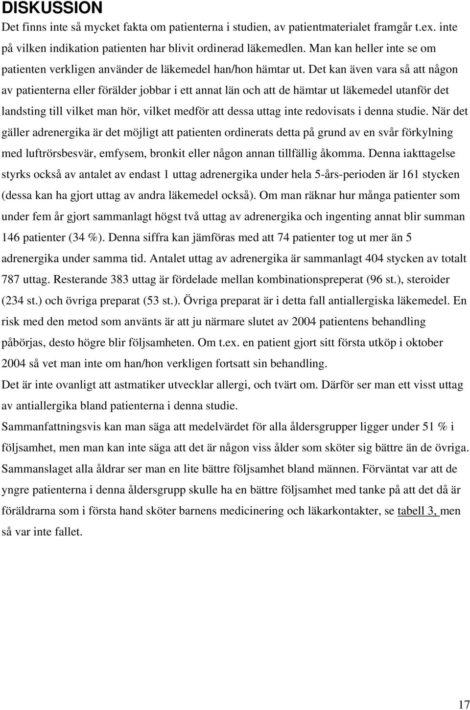 Det kan även vara så att någon av patienterna eller förälder jobbar i ett annat län och att de hämtar ut läkemedel utanför det landsting till vilket man hör, vilket medför att dessa uttag inte