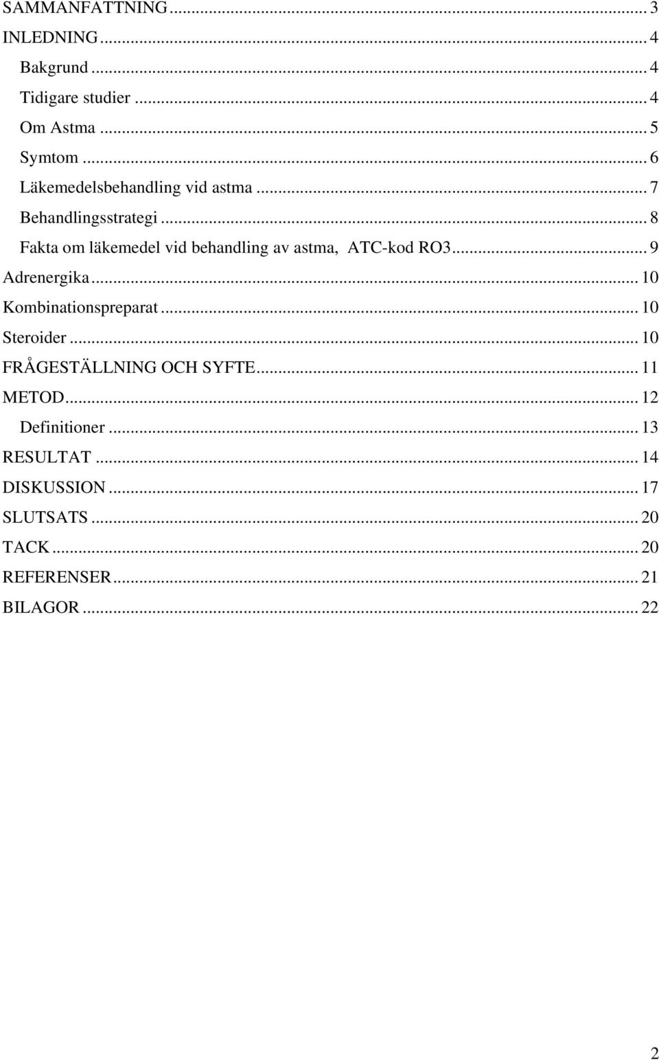 .. 8 Fakta om läkemedel vid behandling av astma, ATC-kod RO3... 9 Adrenergika... 10 Kombinationspreparat.