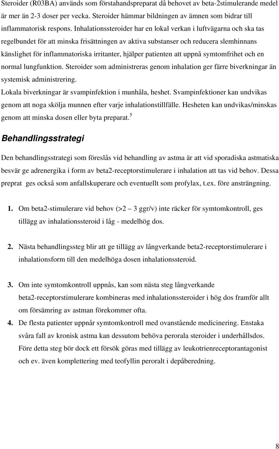 hjälper patienten att uppnå symtomfrihet och en normal lungfunktion. som administreras genom inhalation ger färre biverkningar än systemisk administrering.