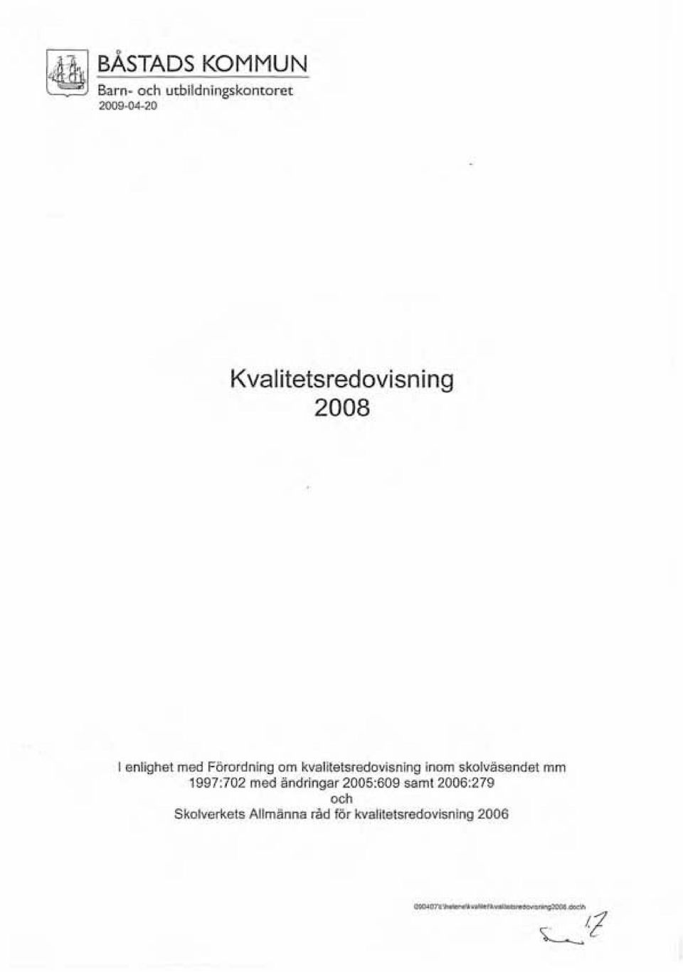 1997:702 med ändringar 2005:609 samt 2006:279 och Skolverkets Allmänna råd för