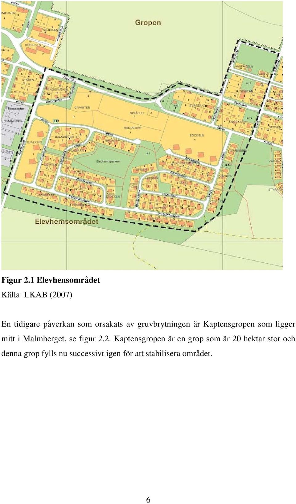 orsakats av gruvbrytningen är Kaptensgropen som ligger mitt i