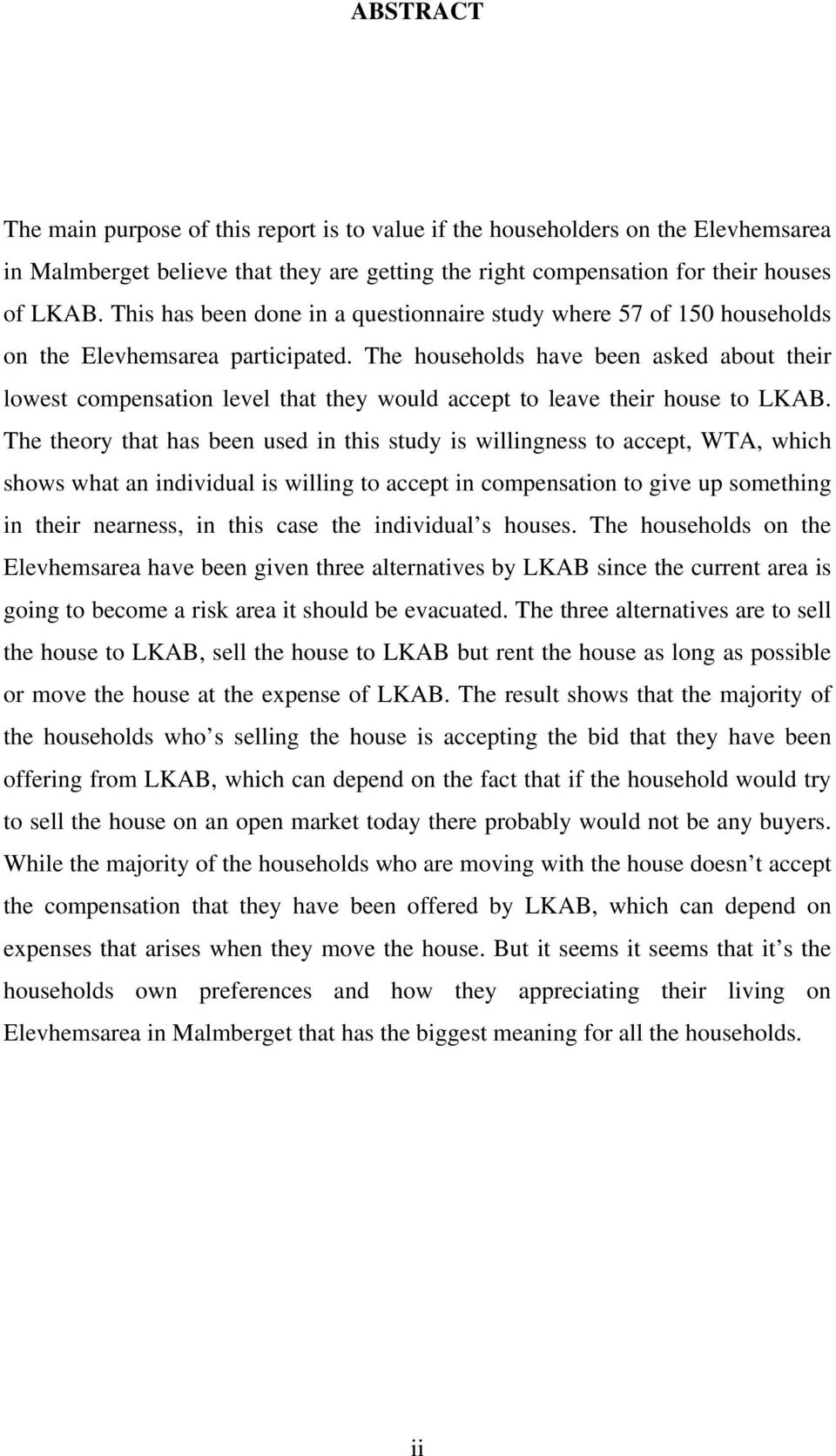 The households have been asked about their lowest compensation level that they would accept to leave their house to LKAB.