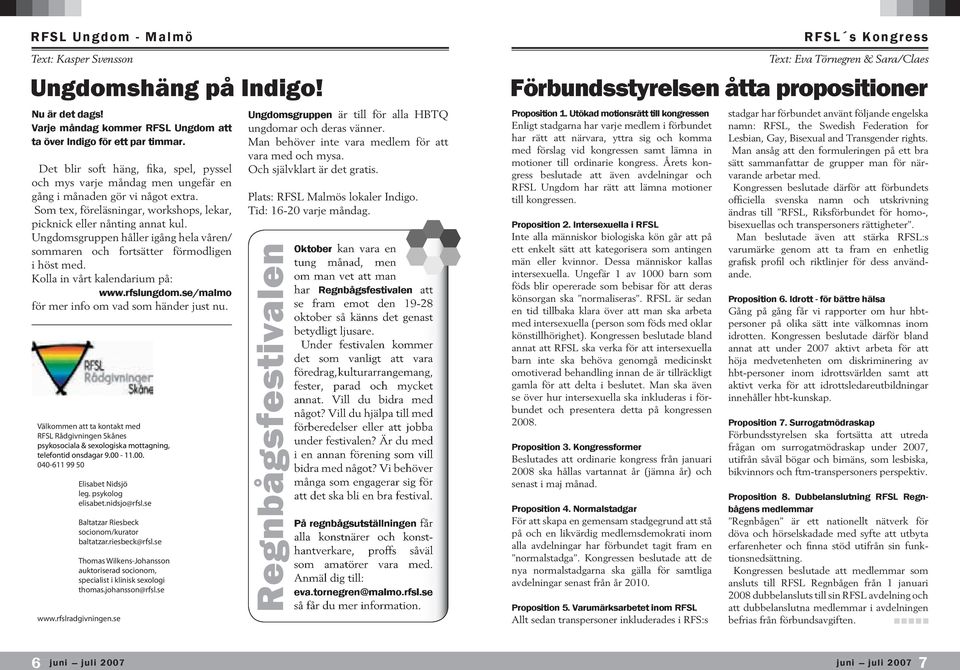 Ungdomsgruppen håller igång hela våren/ sommaren och fortsätter förmodligen i höst med. Kolla in vårt kalendarium på: www.rfslungdom.se/malmo för mer info om vad som händer just nu.