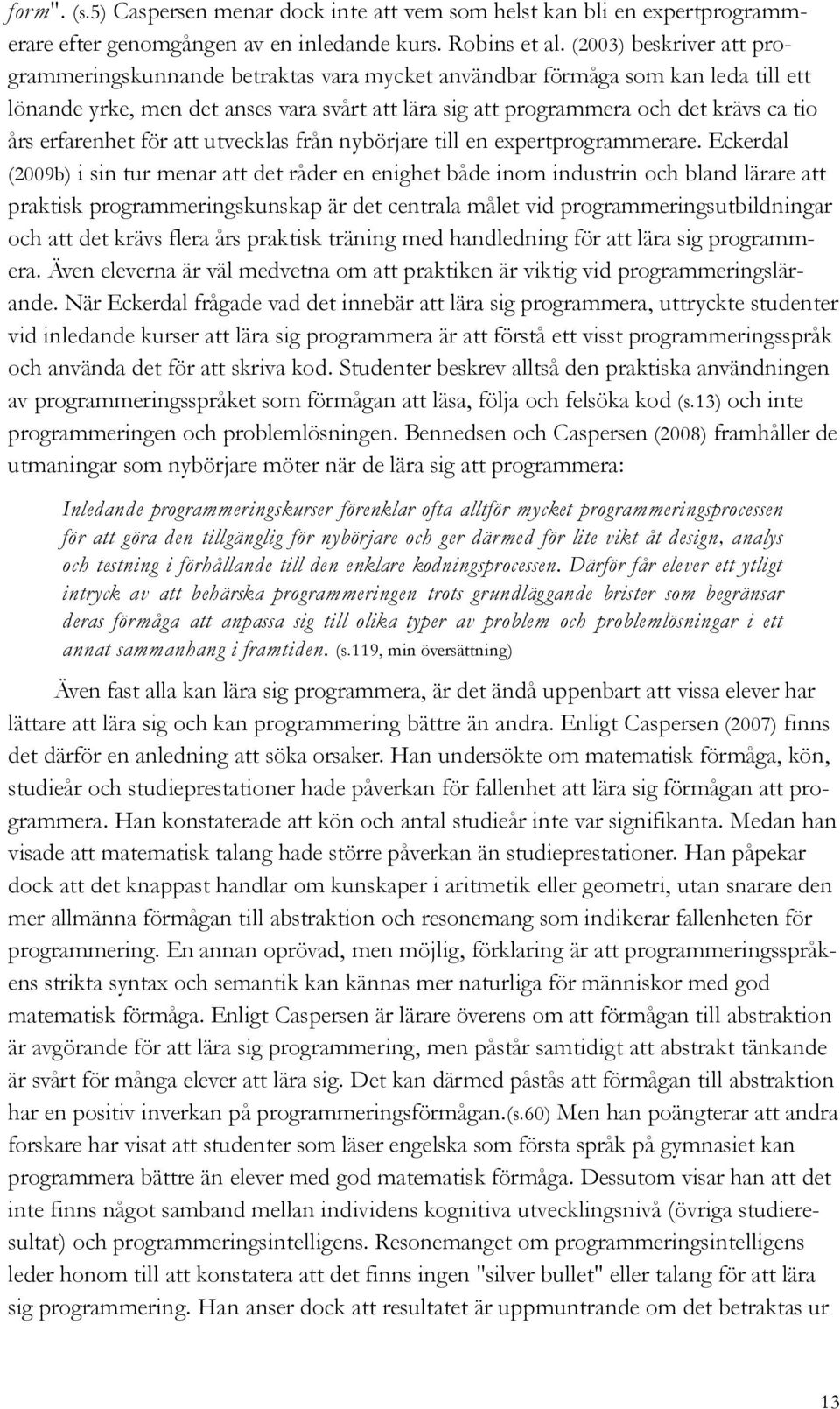 erfarenhet för att utvecklas från nybörjare till en expertprogrammerare.