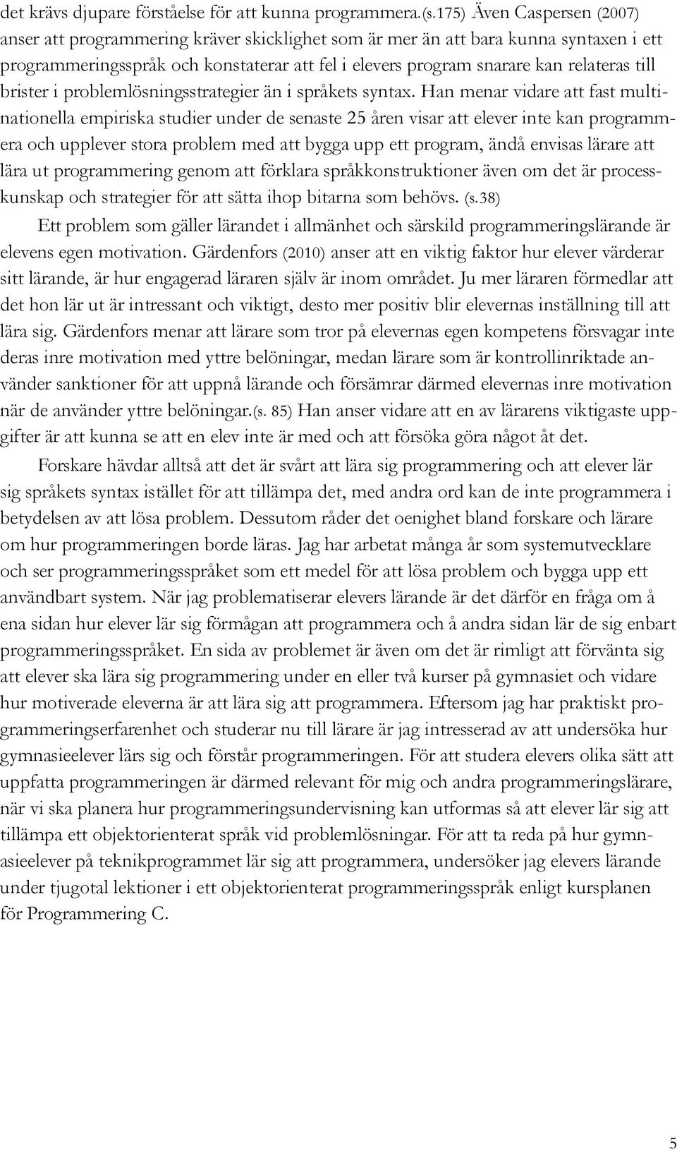 till brister i problemlösningsstrategier än i språkets syntax.